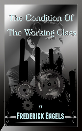 The Condition of the Working Class - Frederick Engels